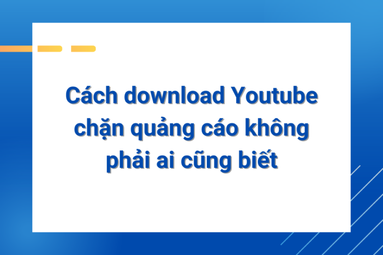 cach-download-youtube-chan-quang-cao-khong-phai-ai-cung-biet